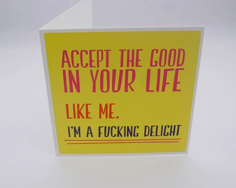 Accept The Good In Your Life Rude Greeting Card