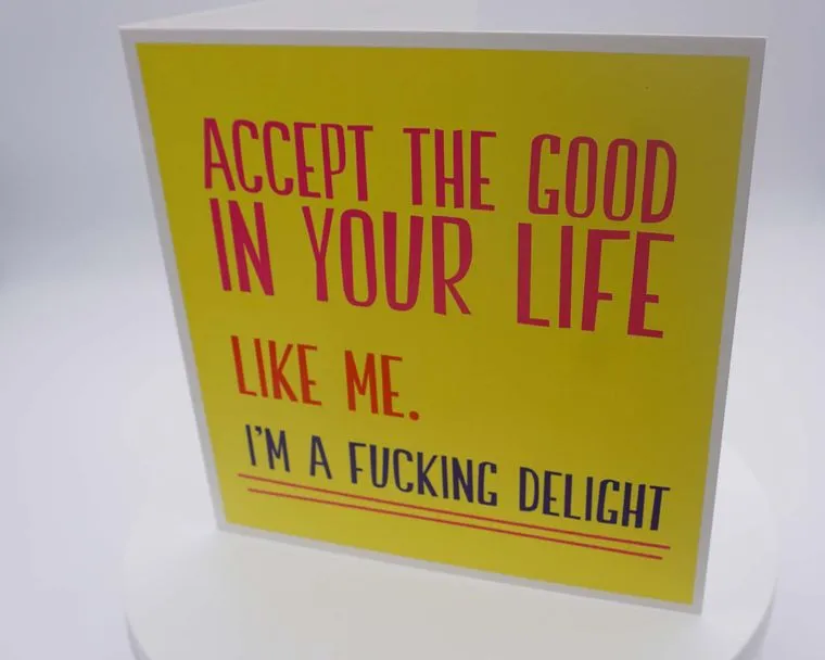 Accept The Good In Your Life Rude Greeting Card