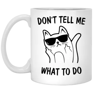 Funny Cat: Don't Tell Me What To Do Cat Mugs